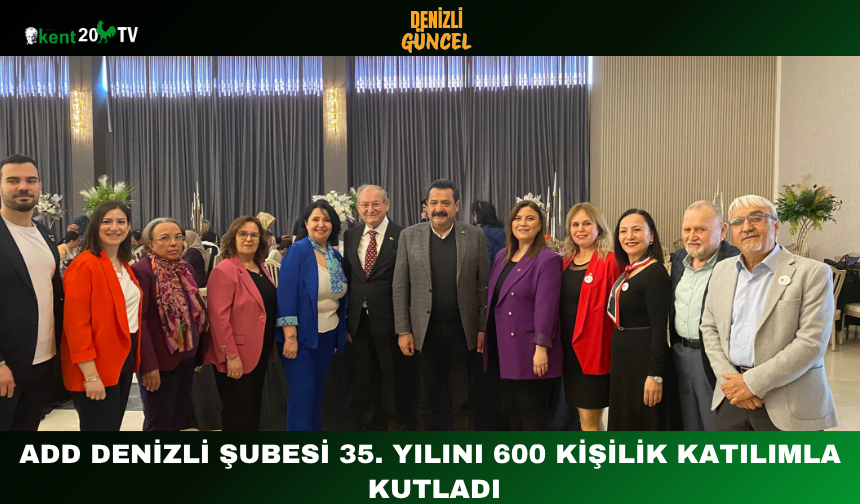 ADD Denizli Şubesi 35. Yılını 600 Kişilik Katılımla Kutladı