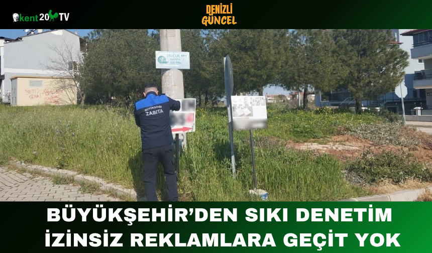 Büyükşehir’den Sıkı Denetim İzinsiz Reklamlara Geçit Yok