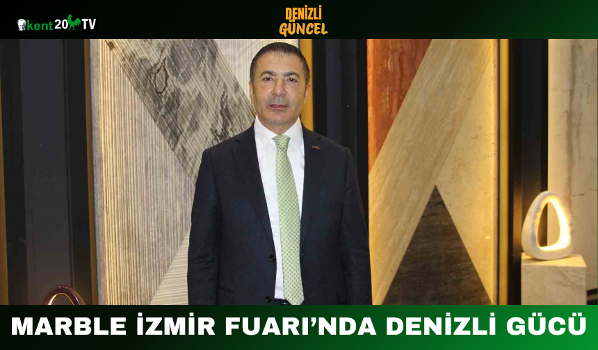 Marble İzmir Fuarı’nda Denizli Gücü