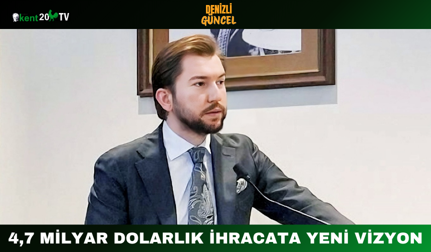 4,7 Milyar Dolarlık İhracata Yeni Vizyon