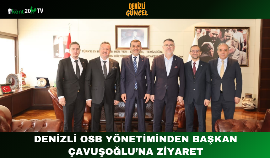 Denizli OSB Yönetiminden Başkan Çavuşoğlu’na Ziyaret