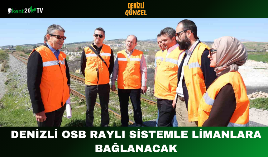 Denizli OSB Raylı Sistemle Limanlara Bağlanacak