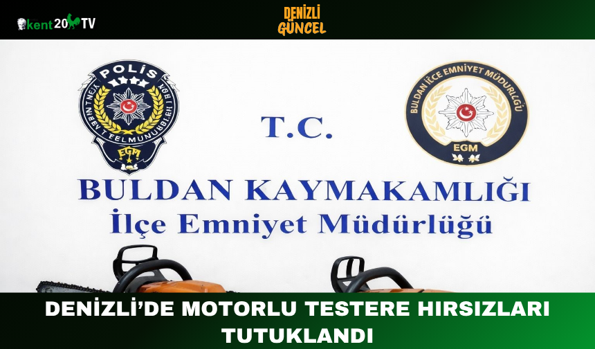 Denizli’de Motorlu Testere Hırsızları Tutuklandı