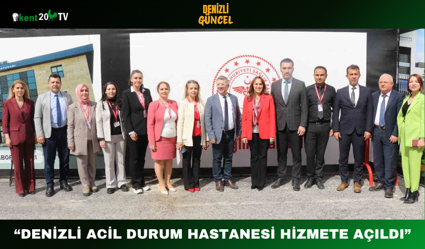 “Denizli Acil Durum Hastanesi Hizmete Açıldı”