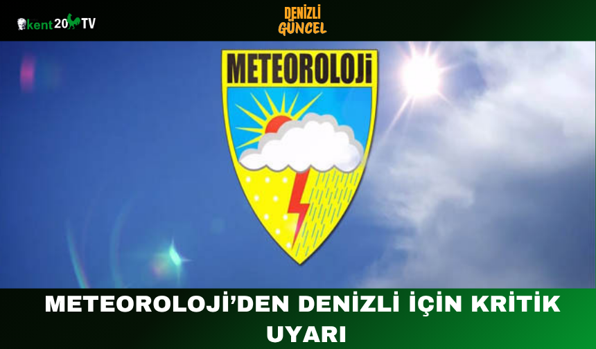 Meteoroloji’den Denizli İçin Kritik Uyarı