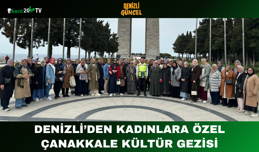 Denizli’den Kadınlara Özel Çanakkale Kültür Gezisi
