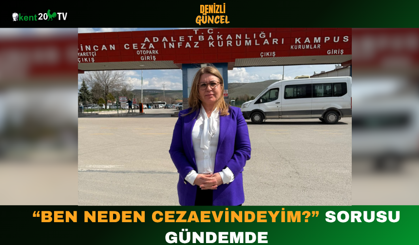 “Ben Neden Cezaevindeyim?” Sorusu Gündemde