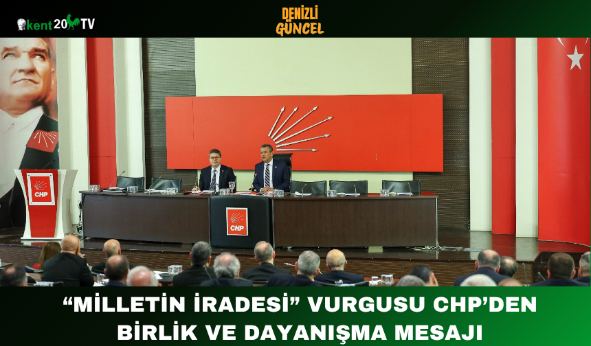 “Milletin İradesi” Vurgusu: CHP’den Birlik ve Dayanışma Mesajı