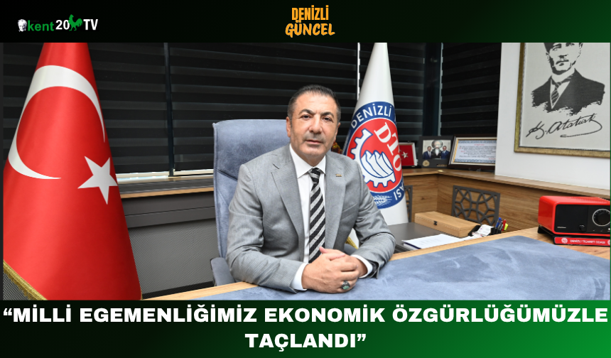 “Milli Egemenliğimiz Ekonomik Özgürlüğümüzle Taçlandı”