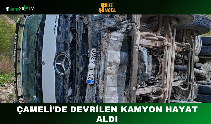 Çameli’de Devrilen Kamyon Hayat Aldı