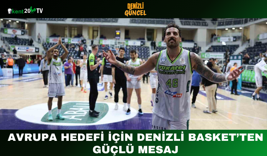 Avrupa hedefi için Denizli Basket’ten güçlü mesaj