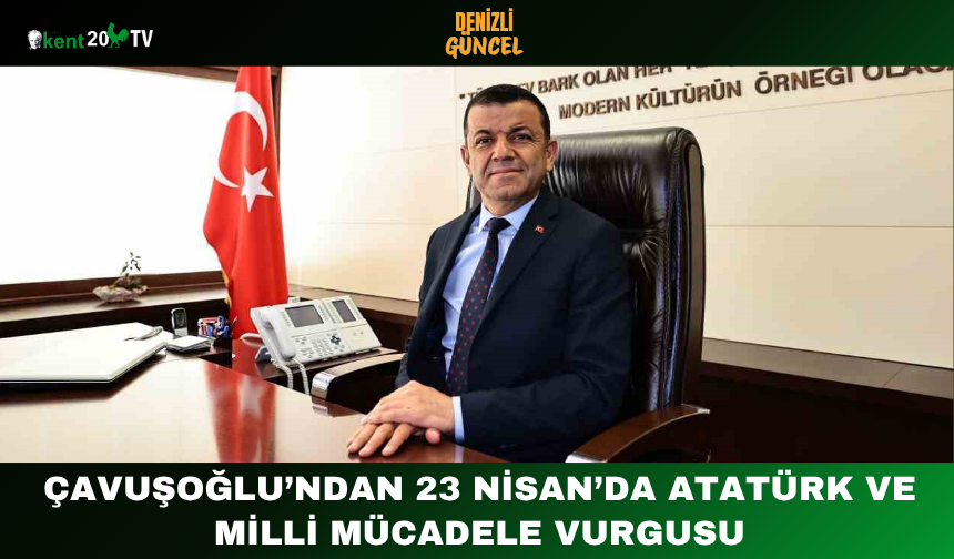 Çavuşoğlu’ndan 23 Nisan’da Atatürk ve milli mücadele vurgusu