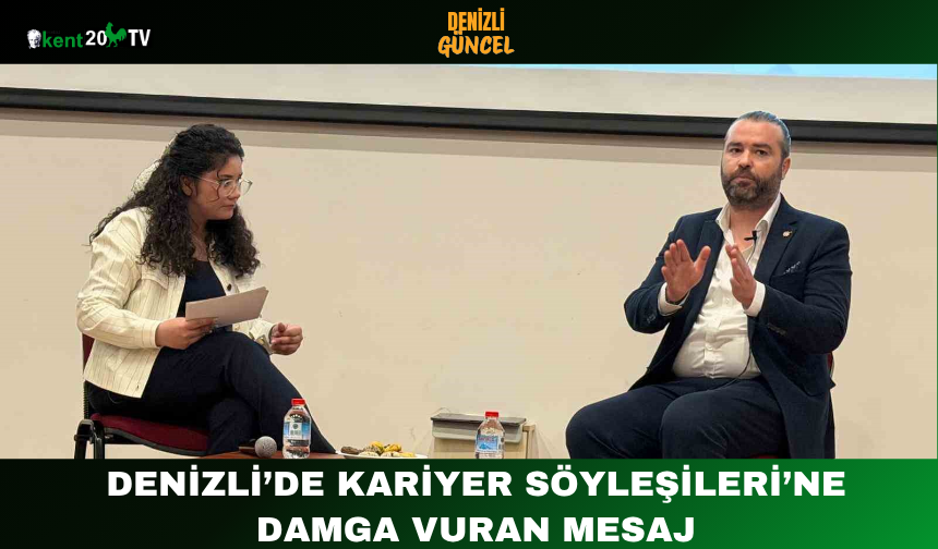 Denizli’de Kariyer Söyleşileri’ne Damga Vuran Mesaj