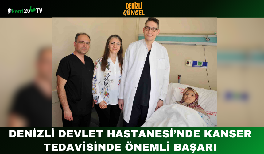 Denizli Devlet Hastanesi’nde kanser tedavisinde önemli başarı