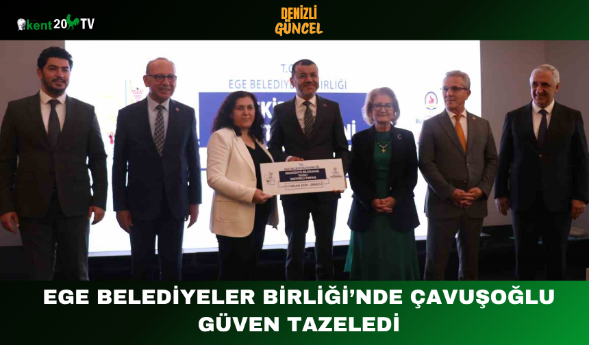 Ege Belediyeler Birliği’nde Çavuşoğlu Güven Tazeledi