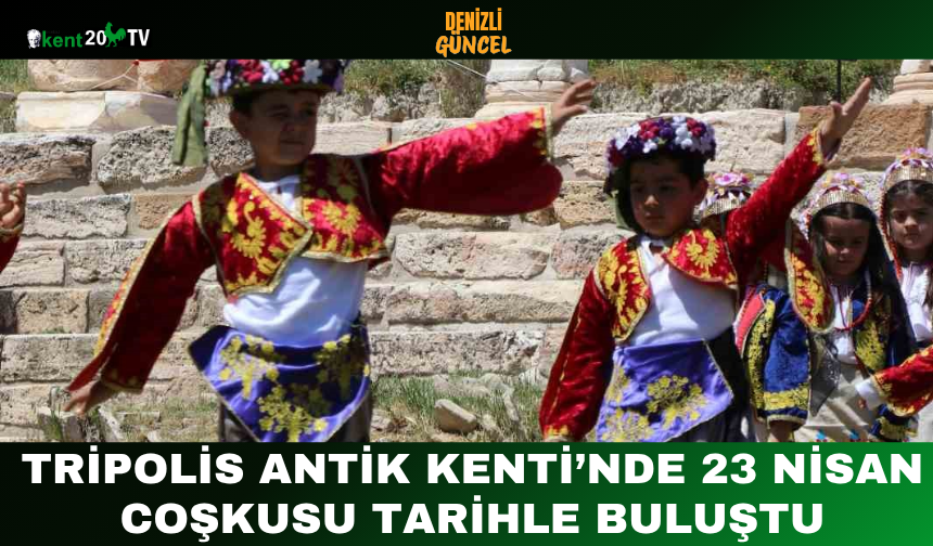 Tripolis Antik Kenti’nde 23 Nisan Coşkusu Tarihle Buluştu