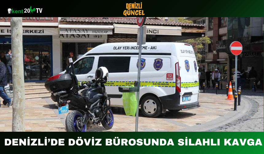Denizli’de Döviz Bürosunda Silahlı Kavga