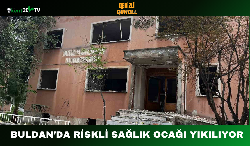 Buldan’da Riskli Sağlık Ocağı Yıkılıyor