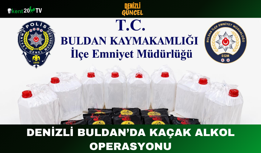 Denizli Buldan’da Kaçak Alkol Operasyonu