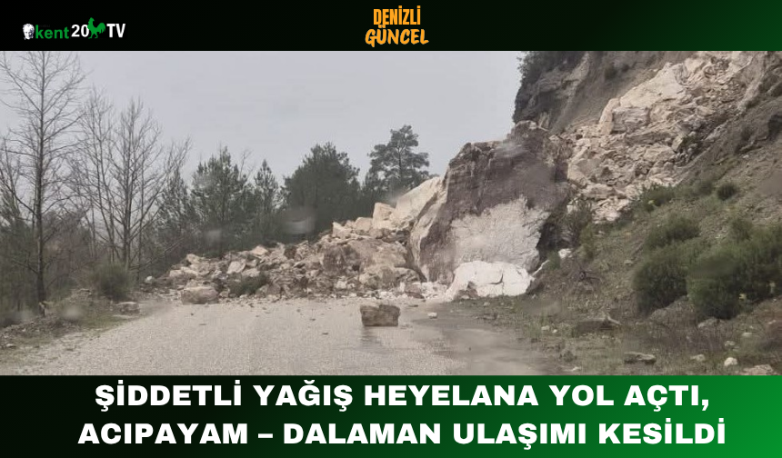 Şiddetli Yağış Heyelana Yol Açtı, Acıpayam – Dalaman Ulaşımı Kesildi