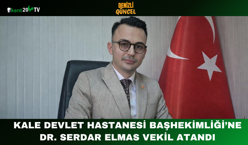 Kale Devlet Hastanesi Başhekimliği’ne Dr. Serdar Elmas Vekil Atandı