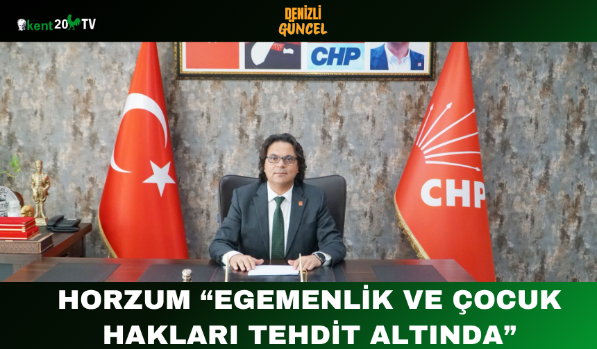 Horzum: “Egemenlik ve çocuk hakları tehdit altında”