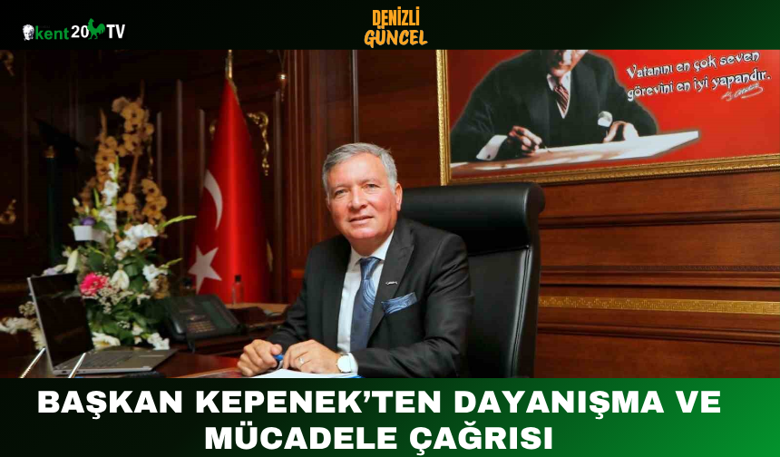 Başkan Kepenek’ten Dayanışma ve Mücadele Çağrısı