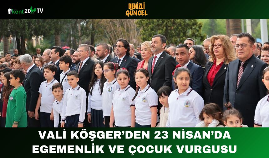 Vali Köşger’den 23 Nisan’da egemenlik ve çocuk vurgusu