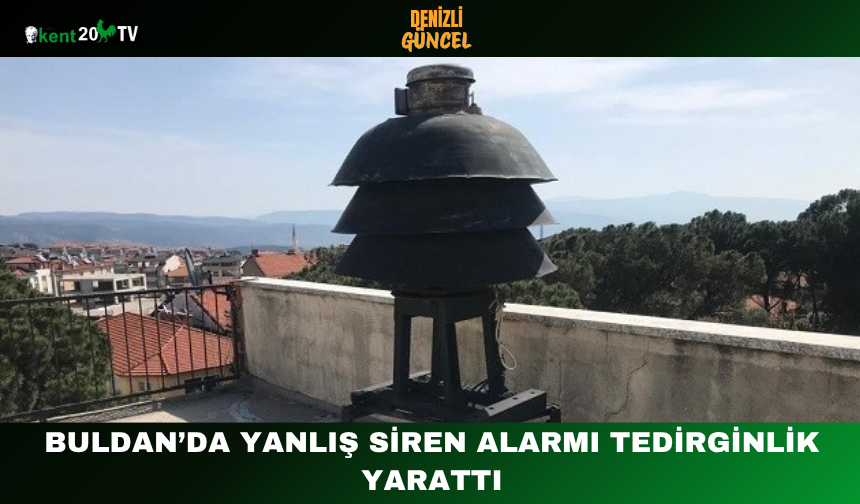 Buldan’da Yanlış Siren Alarmı Tedirginlik Yarattı