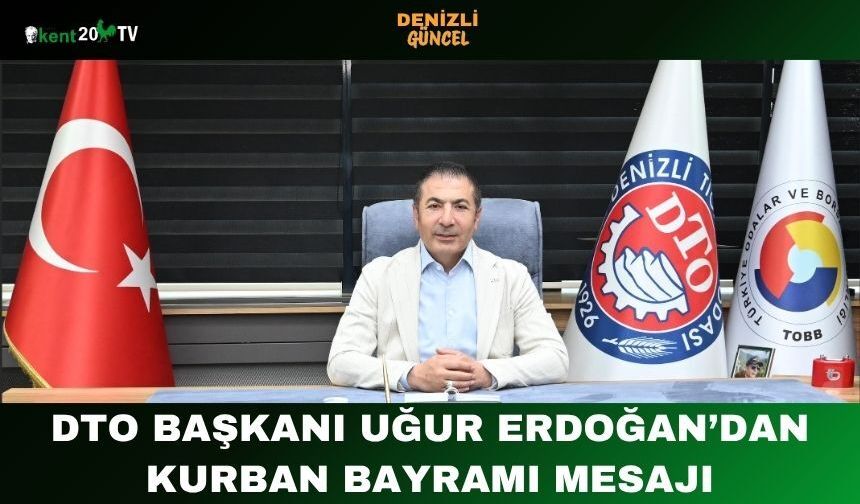 DTO Başkanı Uğur Erdoğan’dan Kurban Bayramı Mesajı
