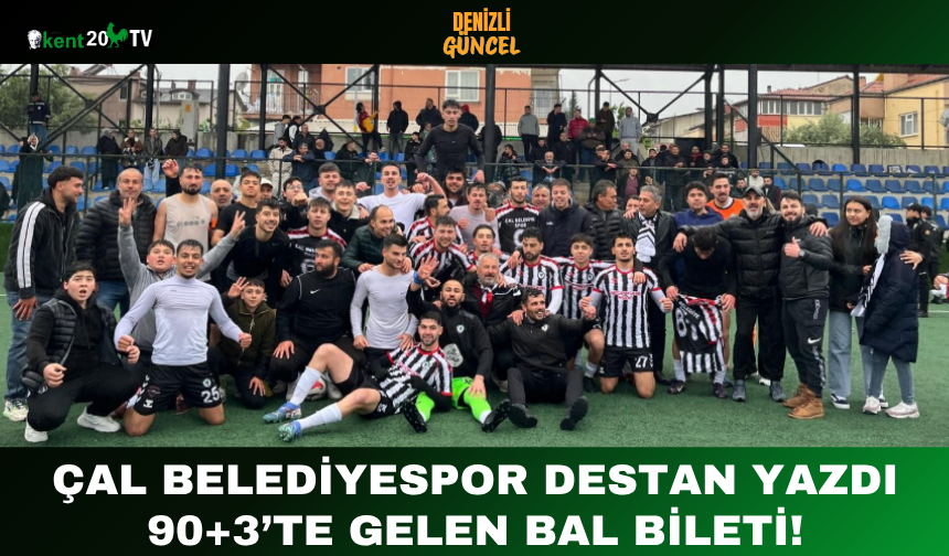 Çal Belediyespor Destan Yazdı: 90+3’te Gelen BAL Bileti!
