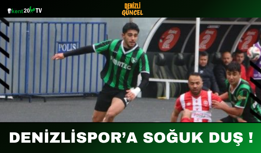 Denizlispor’a Soğuk Duş !