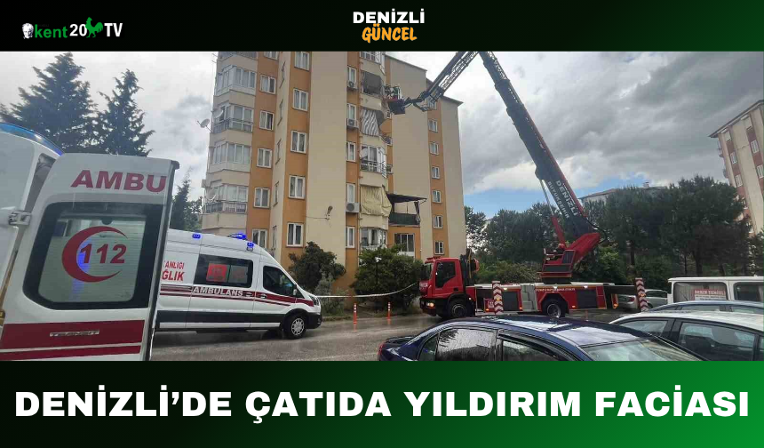 Denizli’de Çatıda Yıldırım Faciası