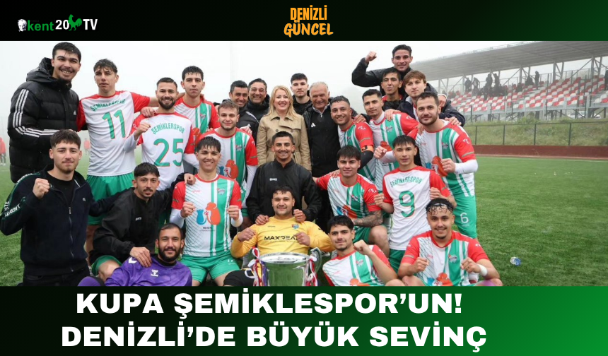 Kupa Şemiklerspor’un! Denizli’de Büyük Sevinç