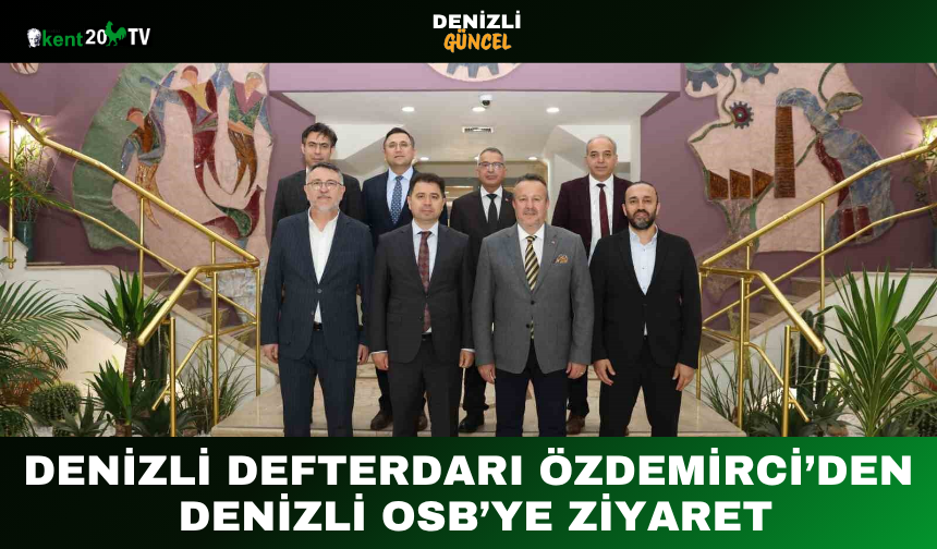 Denizli Defterdarı Özdemirci’den Denizli OSB’ye Ziyaret