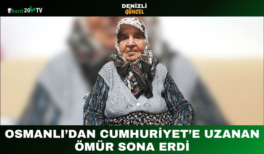 Osmanlı’dan Cumhuriyet’e Uzanan Ömür Sona Erdi