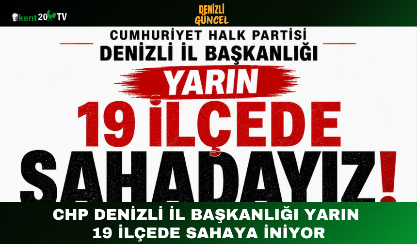 CHP Denizli İl Başkanlığı Yarın 19 İlçede Sahaya İniyor