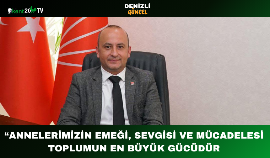 “Annelerimizin emeği, sevgisi ve mücadelesi toplumun en büyük gücüdür