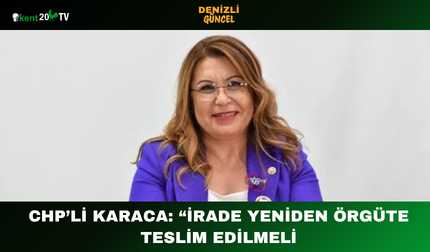CHP’li Karaca: “İrade Yeniden Örgüte Teslim Edilmeli
