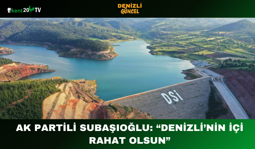 AK Partili Subaşıoğlu: “Denizli’nin İçi Rahat Olsun”