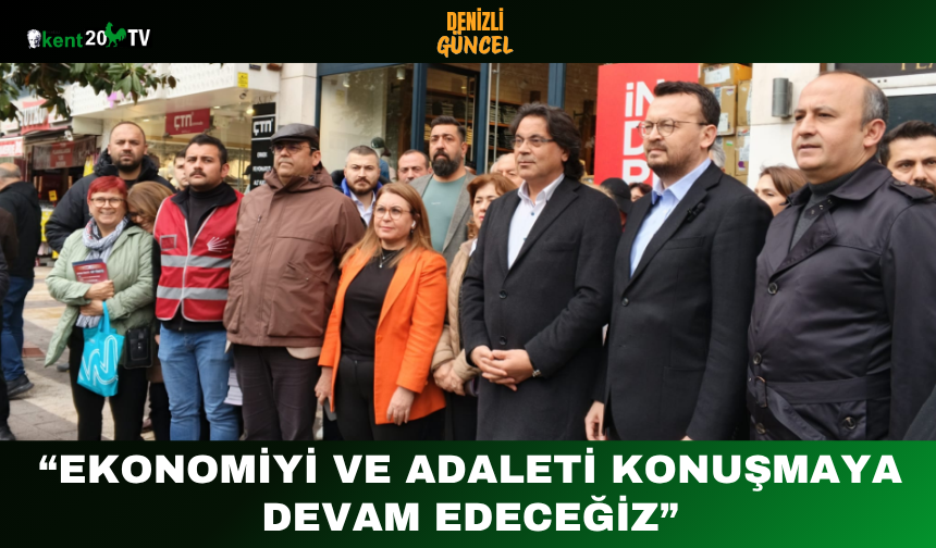 “Ekonomiyi ve Adaleti Konuşmaya Devam Edeceğiz”
