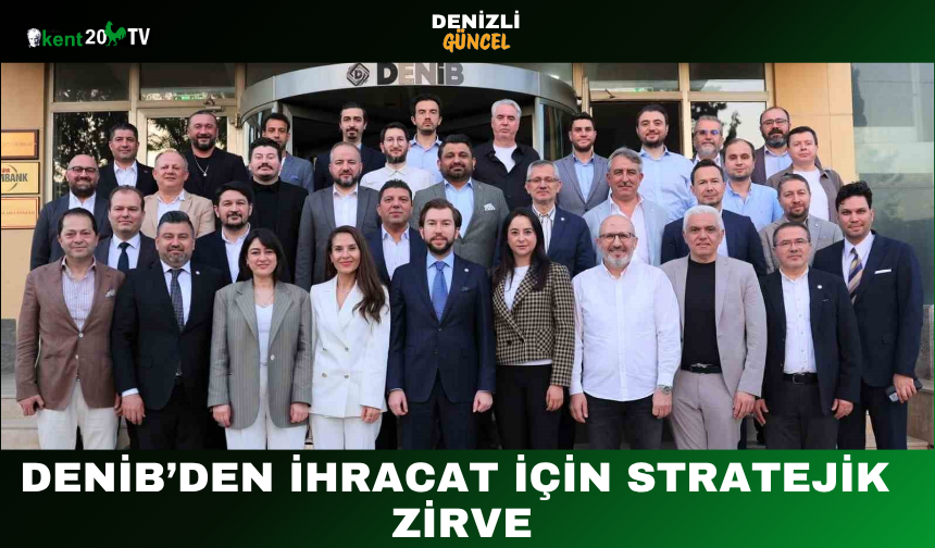 DENİB’den İhracat İçin Stratejik Zirve