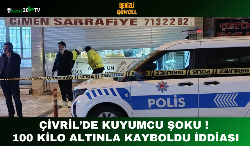Çivril’de Kuyumcu Şoku ! 100 Kilo Altınla Kayboldu İddiası