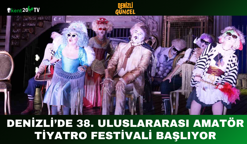 Denizli’de 38. Uluslararası Amatör Tiyatro Festivali Başlıyor