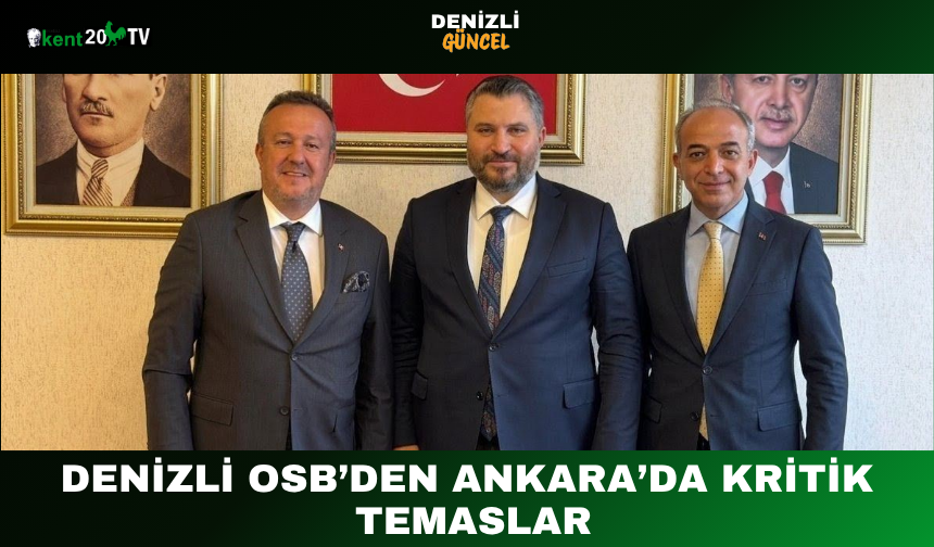 Denizli OSB’den Ankara’da Kritik Temaslar