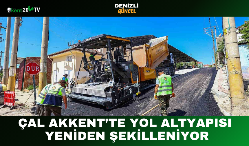 Çal Akkent’te Yol Altyapısı  Yeniden Şekilleniyor