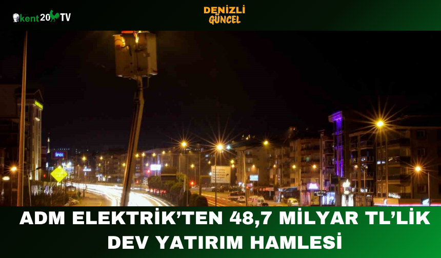 Adm Elektrik’ten 48,7 Milyar TL’lik Dev Yatırım Hamlesi