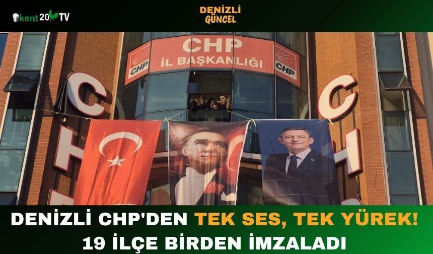 Denizli CHP'den Tek Ses, Tek Yürek! 19 İlçe Birden İmzaladı