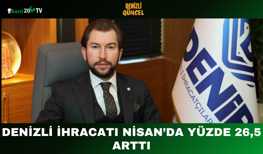 Denizli İhracatı Nisan’da Yüzde 26,5 Arttı