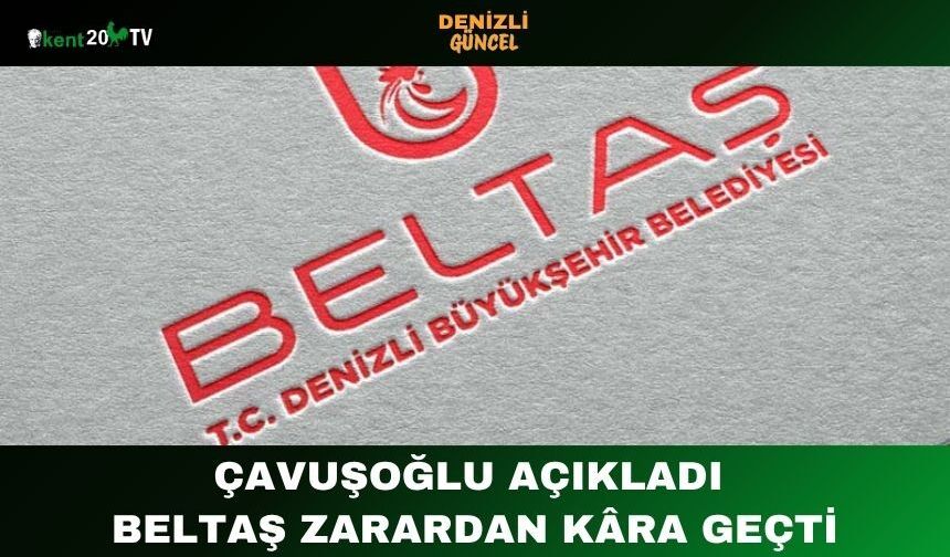 Çavuşoğlu Açıkladı BELTAŞ Zarardan Kâra Geçti